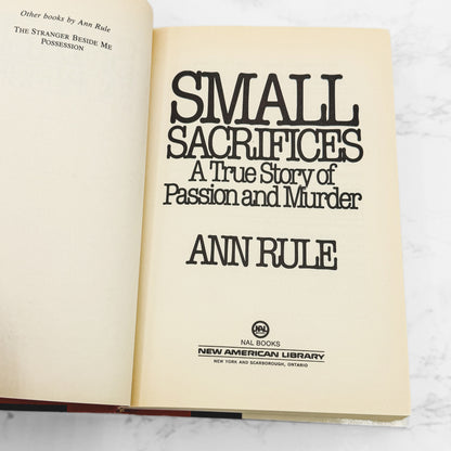 Small Sacrifices: A True Story of Passion & Murder by Ann Rule [FIRST EDITION • FIRST PRINTING] 1987 • NAL