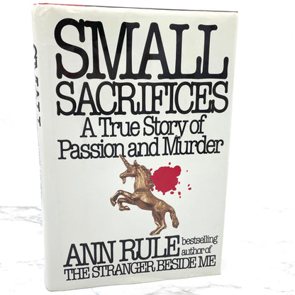 Small Sacrifices: A True Story of Passion & Murder by Ann Rule [FIRST EDITION • FIRST PRINTING] 1987