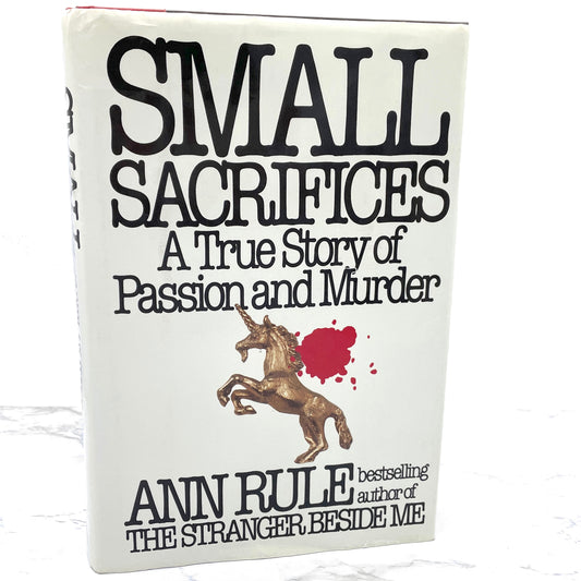 Small Sacrifices: A True Story of Passion & Murder by Ann Rule [FIRST EDITION • FIRST PRINTING] 1987