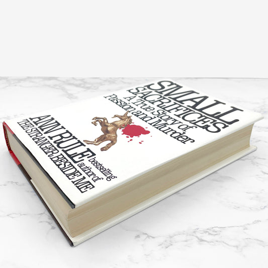 Small Sacrifices: A True Story of Passion & Murder by Ann Rule [FIRST EDITION • FIRST PRINTING] 1987