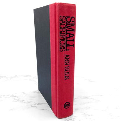 Small Sacrifices: A True Story of Passion & Murder by Ann Rule [FIRST EDITION • FIRST PRINTING] 1987