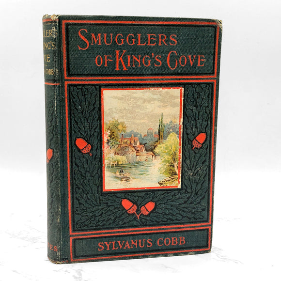 The Smuggler of King's Cove or the Old Chapel Mystery by Sylvanus Cobb Jr. [FIRST EDITION] 1896 • Henry T. Coates & Co