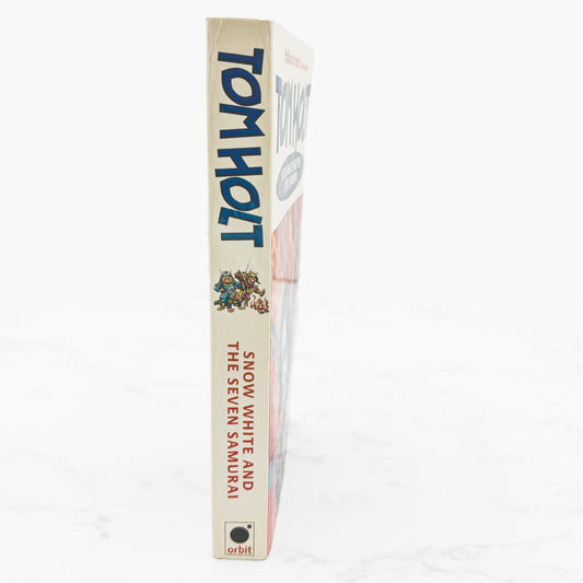 Snow White and the Seven Samurai by Tom Holt [FIRST U.K. PAPERBACK EDITION] 2000 • Orbit