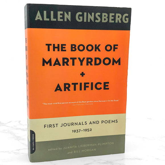 The Book of Martyrdom and Artifice: First Journals & Poems by Allen Ginsberg [FIRST PAPERBACK EDITION] 2006 • Da Capo