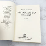 The Old Man and Mr. Smith: A Fable by Peter Ustinov [FIRST EDITION PAPERBACK] 1991 • Arcade