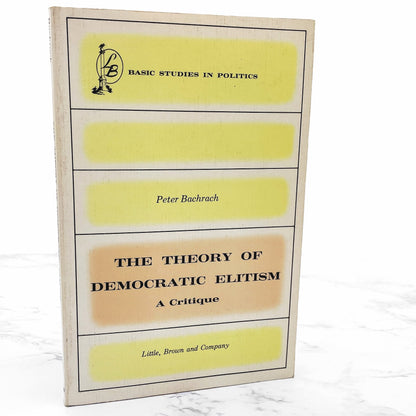 The Theory of Democratic Elitism: A Critique by Peter Bachrach [FIRST EDITION] 1967 • Little Brown & Co.