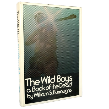 The Wild Boys: A Book of the Dead by William S. Burroughs [FIRST EDITION] 1971 • The Grove Presss