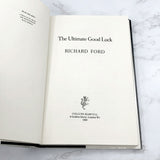 The Ultimate Good Luck by Richard Ford [U.K. FIRST EDITION] 1989 • Collins