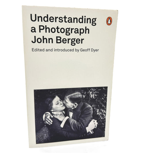Understanding a Photograph by John Berger [FIRST EDITION U.K. PAPERBACK] 2013 • Penguin Modern Classics