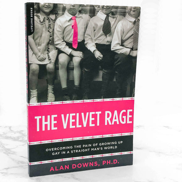 The Velvet Rage: Overcoming the Pain of Growing Up Gay in a Straight Man's World by Alan Downs PH.D. [FIRST PAPERBACK EDITION] 2006 • Da Capo