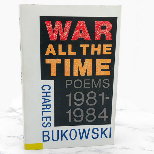 War All the Time: Poems 1981 - 1984 by Charles Bukowski [TRADE PAPERBACK RE-ISSUE] 2003 • Ecco