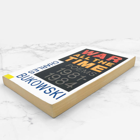 War All the Time: Poems 1981 - 1984 by Charles Bukowski [TRADE PAPERBACK RE-ISSUE] 2003 • Ecco