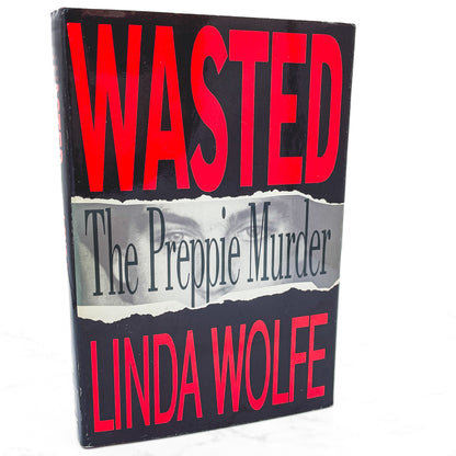 Wasted: The Preppie Murder by Linda Wolfe [1989 HARDCOVER] BCE • Simon & Schuster
