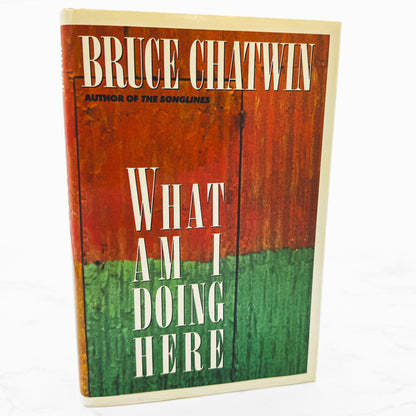 What Am I Doing Here? by Bruce Chatwin [FIRST EDITION • FIRST PRINTING] 1989 • Viking