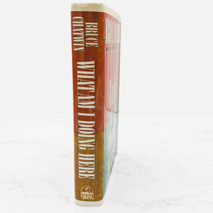 What Am I Doing Here? by Bruce Chatwin [FIRST EDITION • FIRST PRINTING] 1989 • Viking