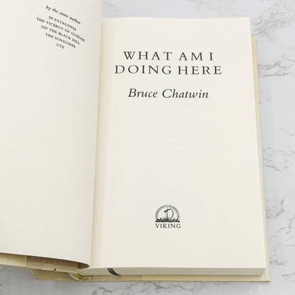 What Am I Doing Here? by Bruce Chatwin [FIRST EDITION • FIRST PRINTING] 1989 • Viking