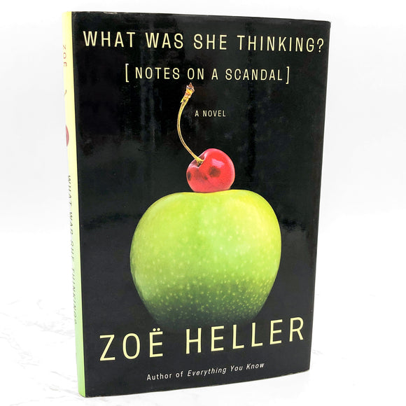 What Was She Thinking? [Notes on a Scandal] by Zoë Heller [FIRST EDITION • FIRST PRINTING] 2003 • Henry Holt