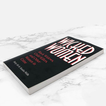 Wicked Women: Black Widows, Child Killers & Other Women In Crime by Betty Sowers Alt & Sandra Wells SIGNED x2 [FIRST EDITION PAPERBACK] 2000 • Paladin