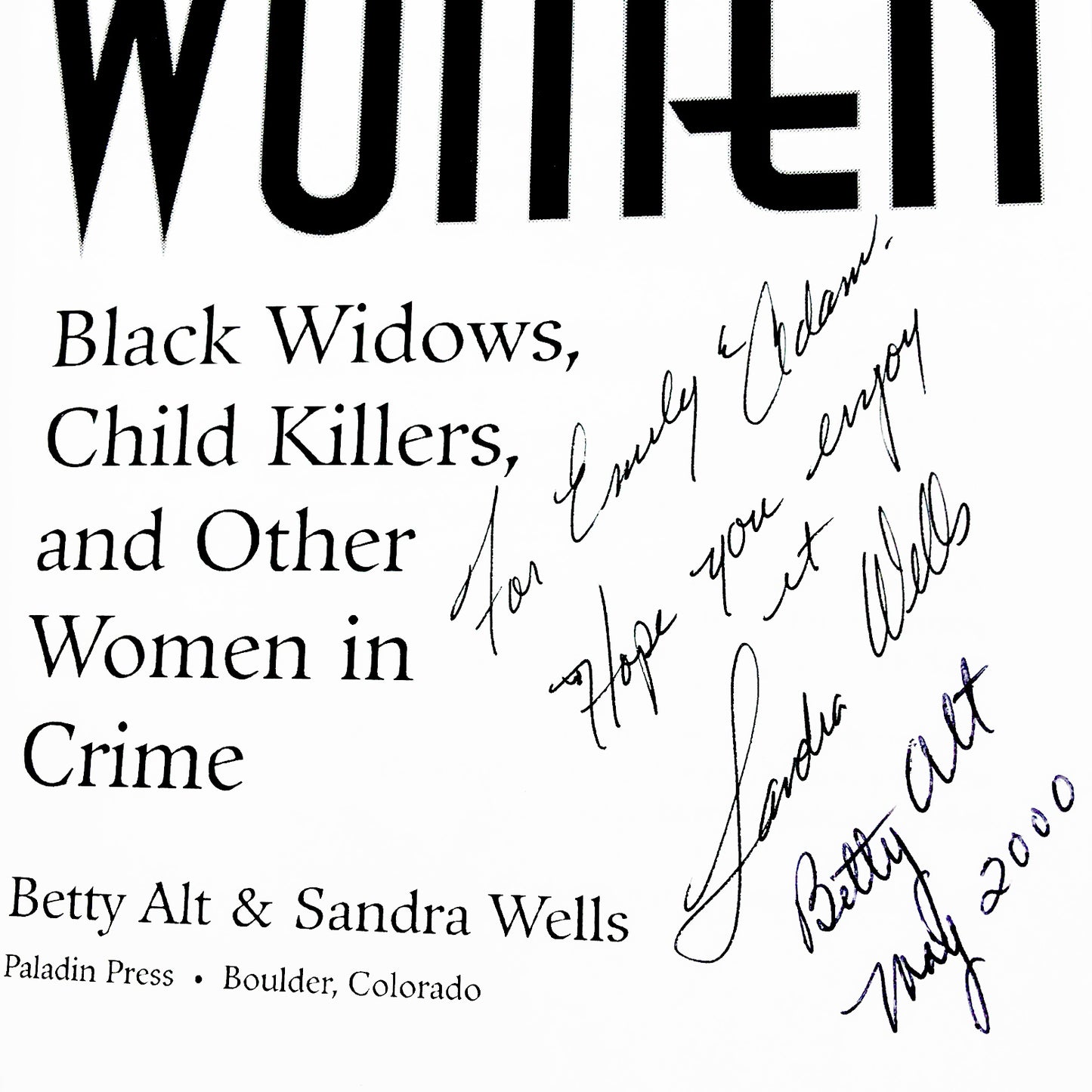 Wicked Women: Black Widows, Child Killers & Other Women In Crime by Betty Sowers Alt & Sandra Wells SIGNED x2 [FIRST EDITION PAPERBACK] 2000 • Paladin