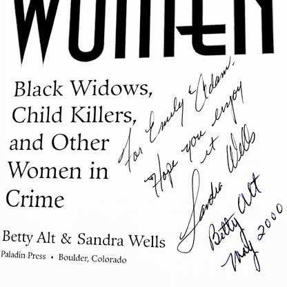 Wicked Women: Black Widows, Child Killers & Other Women In Crime by Betty Sowers Alt & Sandra Wells SIGNED x2 [FIRST EDITION PAPERBACK] 2000 • Paladin