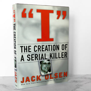 I: The Creation of a Serial Killer by Jack Olsen [2002 HARDCOVER]
