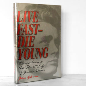 Live Fast Die Young: Remembering the Short Life of James Dean by John Gilmore [FIRST EDITION] 1997