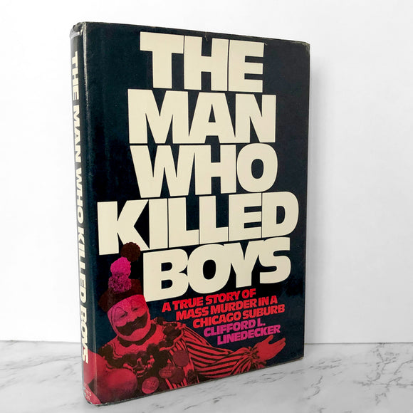 The Man Who Killed Boys: The John Wayne Gacy Story by Clifford L. Linedecker [FIRST BC EDITON] - Bookshop Apocalypse