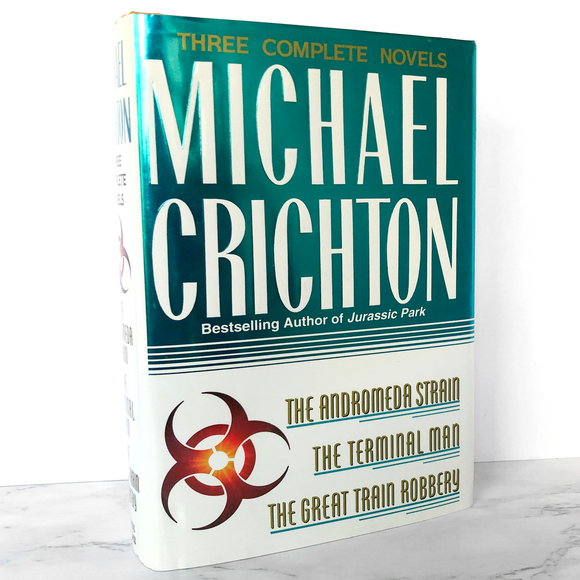 Three Complete Novels by Michael Crichton [HARDCOVER OMNIBUS / 1994] The Andromeda Strain, The Terminal Man, The Great Train Robbery