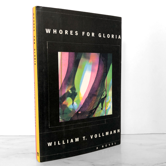 Whores For Gloria by William T. Vollman [FIRST EDITION / 1991]