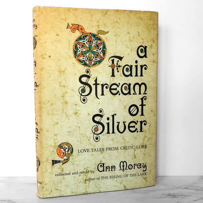 A Fair Stream of Silver: Love Tales from Celtic Lore by Ann Moray [FIRST EDITION] 1965