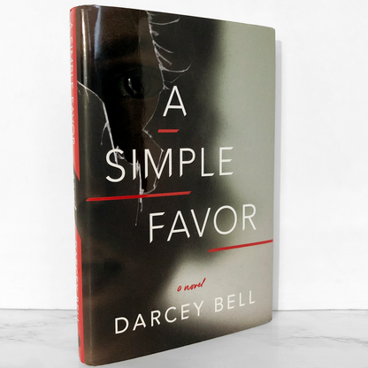 A Simple Favor by Darcey Bell [FIRST EDITION / FIRST PRINTING] 2017 • Knopf