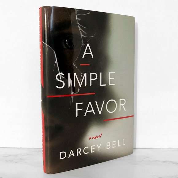 A Simple Favor by Darcey Bell [FIRST EDITION / FIRST PRINTING]