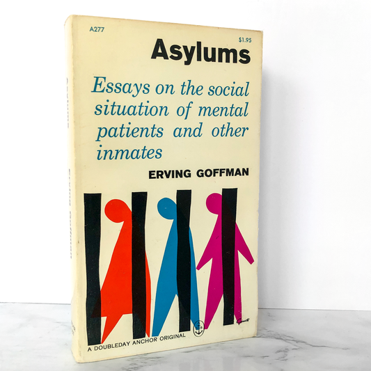 Asylums: Essays on the Social Situation of Mental Patients and Other Inmates by Erving Goffman [1961 PAPERBACK]