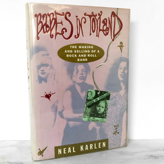 Babes in Toyland: The Making and Selling of a Rock and Roll Band by Neal Karlen [FIRST EDITION] 1994