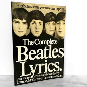 The Complete Beatles Lyrics: Every Song Written & Recorded by Lennon, McCartney, Harrison & Starr [1982 U.K. PAPERBACK]