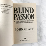 Blind Passion: A True Story of Seduction, Obsession & Murder by John Glatt [FIRST PRINTING]