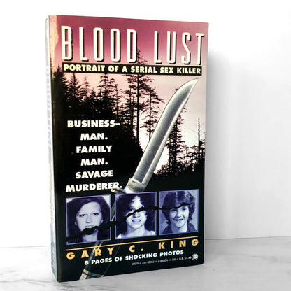 Blood Lust: Portrait of a Serial Sex Killer by Gary C. King [FIRST EDITION / 1992]