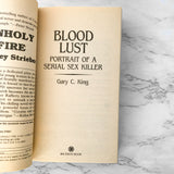 Blood Lust: Portrait of a Serial Sex Killer by Gary C. King [FIRST EDITION / 1992]