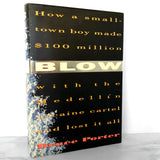 BLOW: How a Small-Town Boy Made $100 Million with the Medellín Cocaine Cartel & Lost It All by Bruce Porter [FIRST EDITION / FIRST PRINTING] 1993