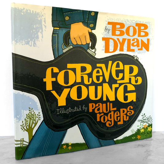 Forever Young by Bob Dylan w. illustrations by Paul Rogers [FIRST EDITION] 2008 • Atheneum