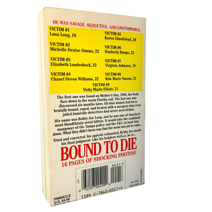Bound To Die: The Shocking True Story of Bobby Joe Long, America's Most Savage Serial Killer by Anna Flowers [FIRST EDITION] 1995