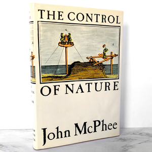 The Control of Nature by John McPhee [FIRST EDITION] 1989