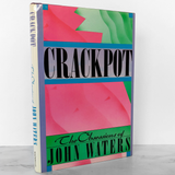 Crackpot: The Obsessions of John Waters [FIRST EDITION / FIRST PRINTING] 1986