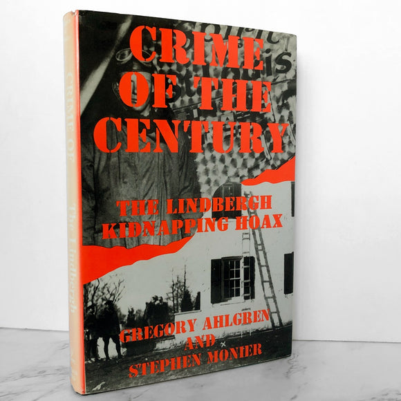 Crime of the Century: The Lindbergh Kidnapping Hoax by Gregory Ahlgren & Stephen Monier SIGNED! [FIRST EDITION] - Bookshop Apocalypse