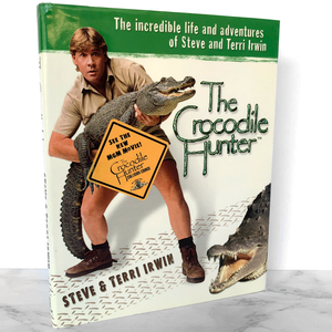 The Crocodile Hunter: The Incredible Life & Adventures of Steve & Terri Irwin [FIRST EDITION / FIRST PRINTING]