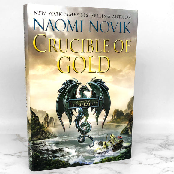 Crucible of Gold by Naomi Novik [FIRST EDITION • FIRST PRINTING] Temeraire #7