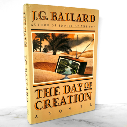 The Day of Creation by J.G. Ballard [FIRST EDITION / FIRST PRINTING] 1987