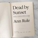 Dead By Sunset by Ann Rule [FIRST EDITION / FIRST PRINTING]