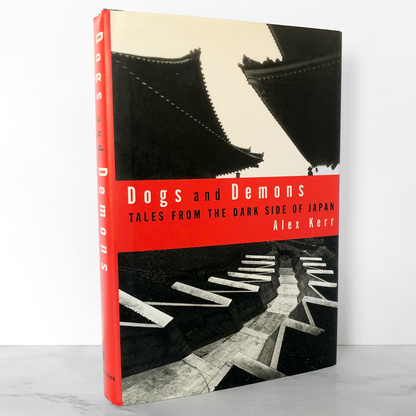 Dogs and Demons: Tales From the Dark Side of Modern Japan by Alex Kerr [FIRST EDITION / 2001]