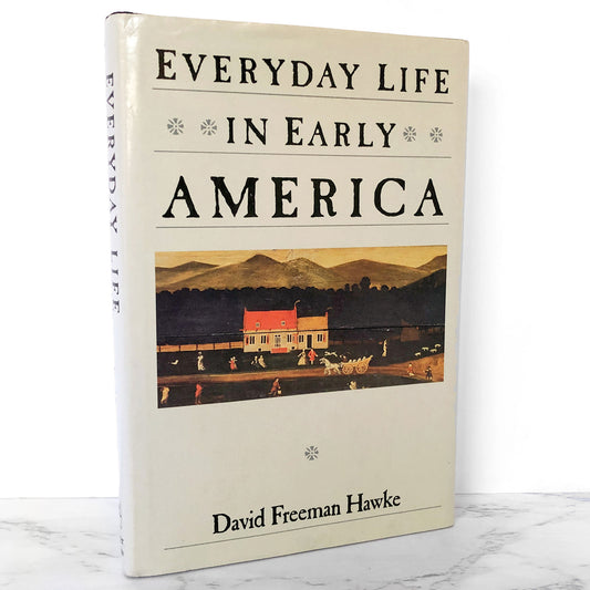 Everyday Life in Early America by David Freeman Hawke [FIRST EDITION • FIRST PRINTING] 1988